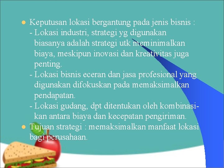 l l Keputusan lokasi bergantung pada jenis bisnis : - Lokasi industri, strategi yg