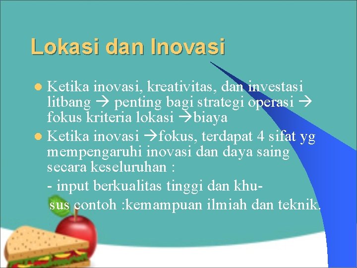 Lokasi dan Inovasi Ketika inovasi, kreativitas, dan investasi litbang penting bagi strategi operasi fokus