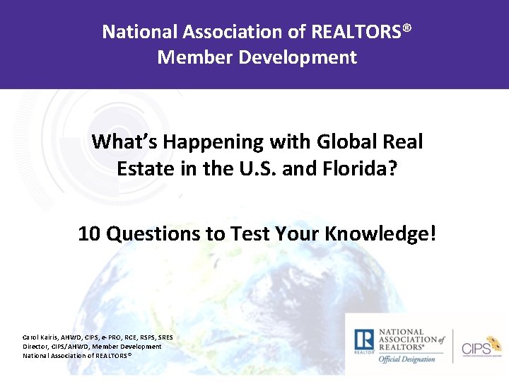 National Association of REALTORS® Member Development What’s Happening with Global Real Estate in the