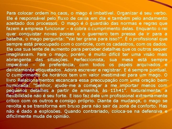 Para colocar ordem no caos, o mago é imbatível. Organizar é seu verbo. Ele