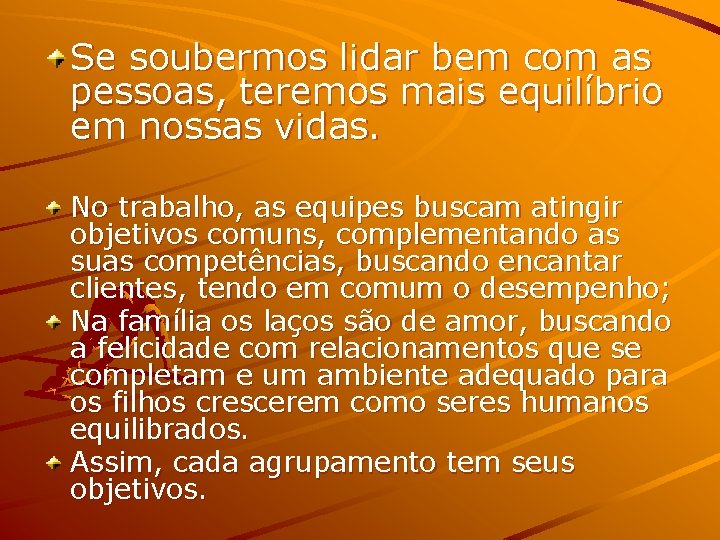 Se soubermos lidar bem com as pessoas, teremos mais equilíbrio em nossas vidas. No