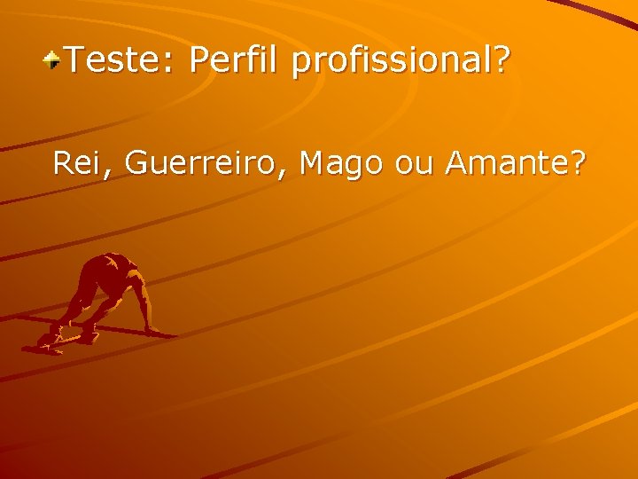 Teste: Perfil profissional? Rei, Guerreiro, Mago ou Amante? 