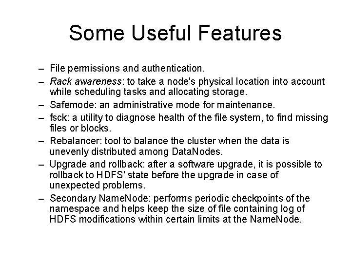 Some Useful Features – File permissions and authentication. – Rack awareness: to take a