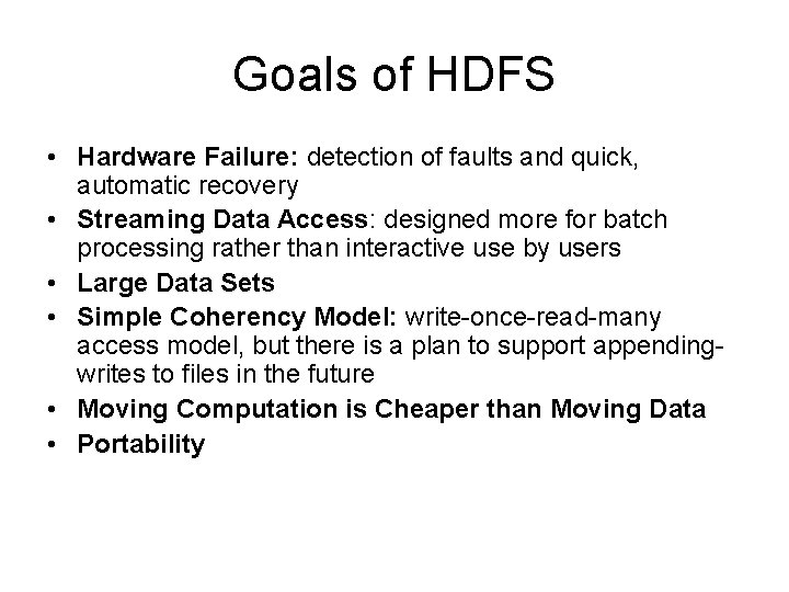 Goals of HDFS • Hardware Failure: detection of faults and quick, automatic recovery •