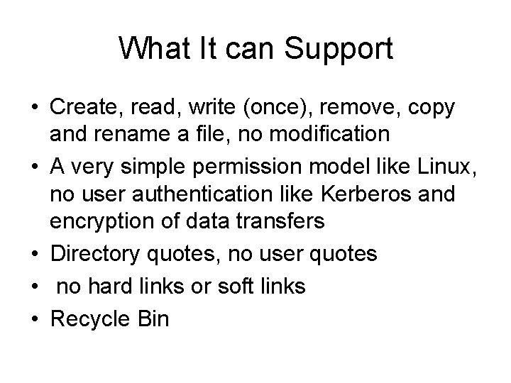 What It can Support • Create, read, write (once), remove, copy and rename a