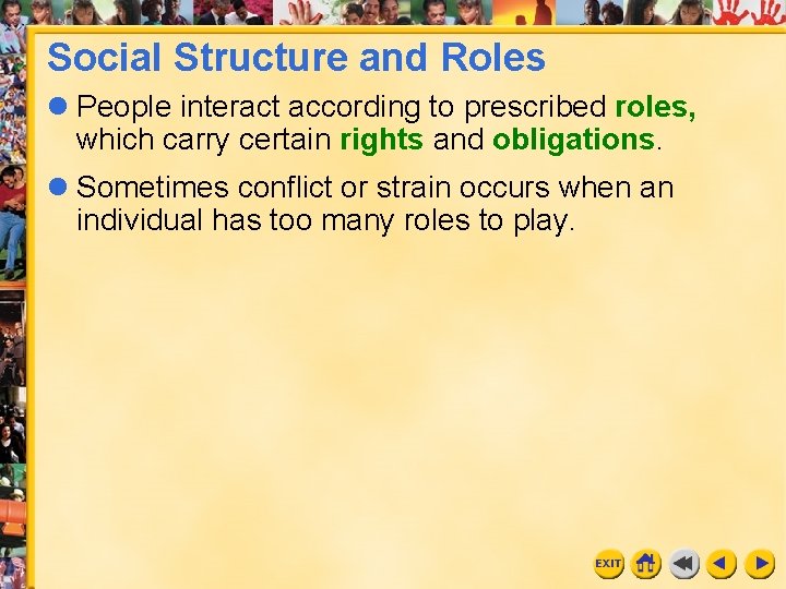 Social Structure and Roles l People interact according to prescribed roles, which carry certain Social Structure and Roles l People interact according to prescribed roles, which carry certain