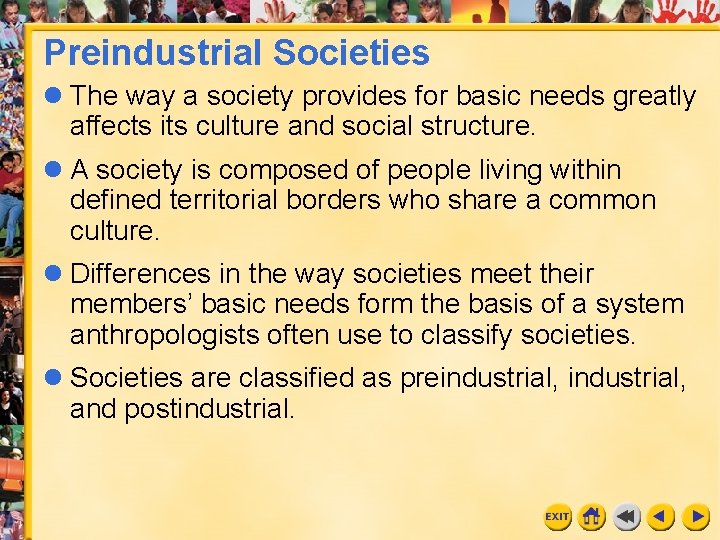 Preindustrial Societies l The way a society provides for basic needs greatly affects its Preindustrial Societies l The way a society provides for basic needs greatly affects its