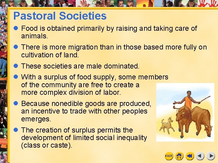 Pastoral Societies l Food is obtained primarily by raising and taking care of animals. Pastoral Societies l Food is obtained primarily by raising and taking care of animals.