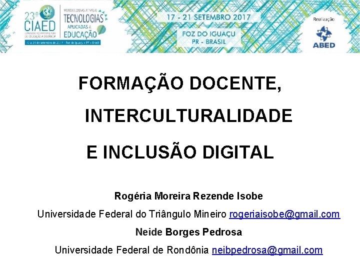 FORMAÇÃO DOCENTE, INTERCULTURALIDADE E INCLUSÃO DIGITAL Rogéria Moreira Rezende Isobe Universidade Federal do Triângulo