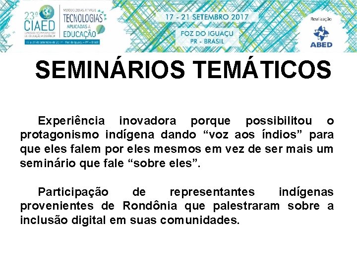 SEMINÁRIOS TEMÁTICOS Experiência inovadora porque possibilitou o protagonismo indígena dando “voz aos índios” para