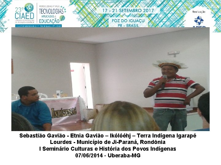 SEMINÁRIOS TEMÁTICOS Sebastião Gavião - Etnia Gavião – Ikólóéhj – Terra Indígena Igarapé Lourdes