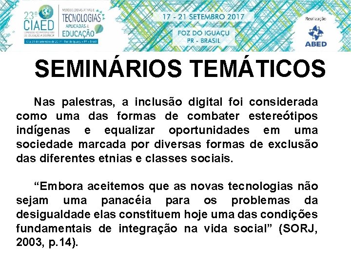 SEMINÁRIOS TEMÁTICOS Nas palestras, a inclusão digital foi considerada como uma das formas de