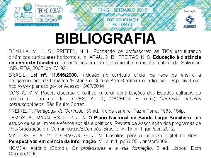 BIBLIOGRAFIA BONILLA, M. H. S. ; PRETTO, N. L. Formação de professores: as TICs