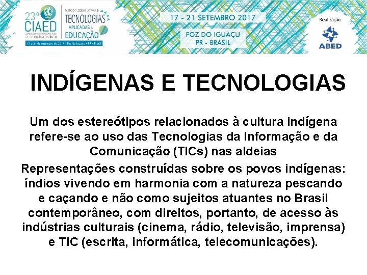 INDÍGENAS E TECNOLOGIAS Um dos estereótipos relacionados à cultura indígena refere-se ao uso das