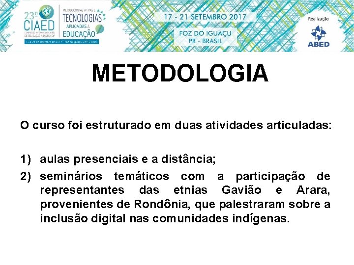 METODOLOGIA O curso foi estruturado em duas atividades articuladas: 1) aulas presenciais e a