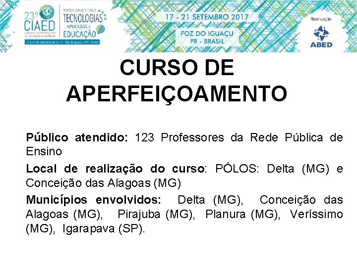 CURSO DE APERFEIÇOAMENTO Público atendido: 123 Professores da Rede Pública de Ensino Local de