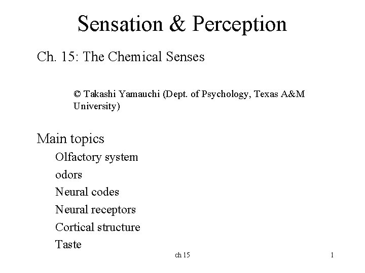 Sensation & Perception Ch. 15: The Chemical Senses © Takashi Yamauchi (Dept. of Psychology,