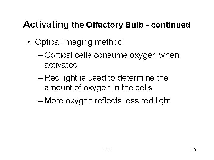 Activating the Olfactory Bulb - continued • Optical imaging method – Cortical cells consume