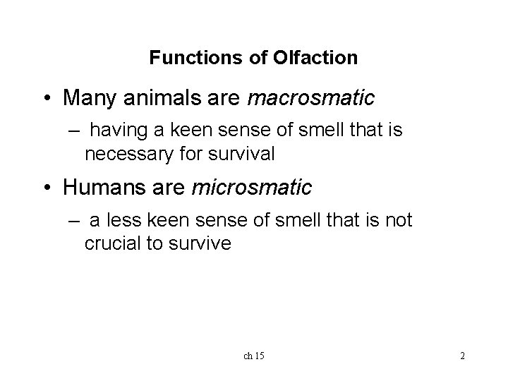 Functions of Olfaction • Many animals are macrosmatic – having a keen sense of