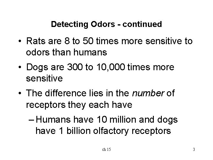 Detecting Odors - continued • Rats are 8 to 50 times more sensitive to