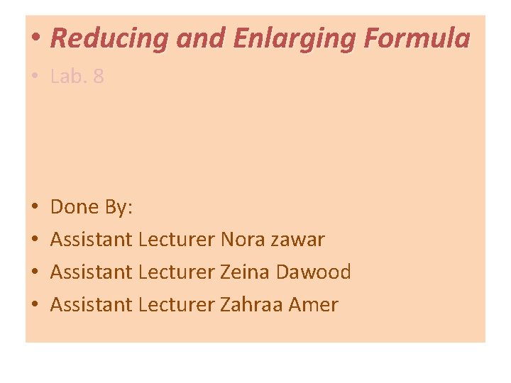  • Reducing and Enlarging Formula • Lab. 8 • • Done By: Assistant