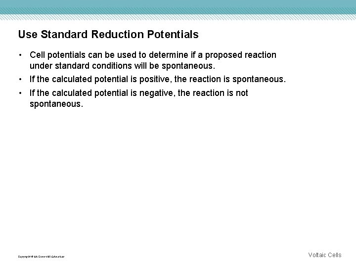 Use Standard Reduction Potentials • Cell potentials can be used to determine if a