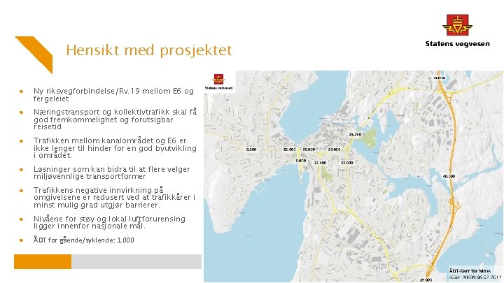 Hensikt med prosjektet ● Ny riksvegforbindelse/Rv. 19 mellom E 6 og fergeleiet ● Næringstransport