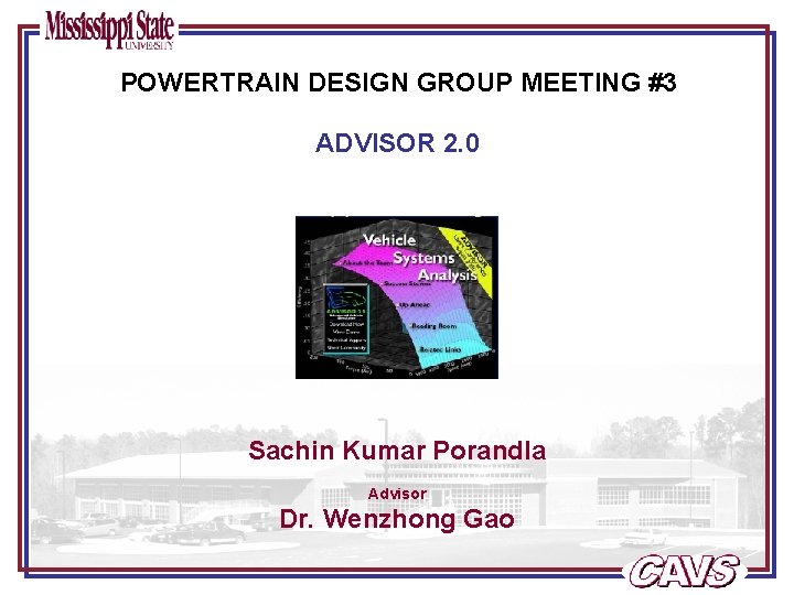 POWERTRAIN DESIGN GROUP MEETING #3 ADVISOR 2. 0 Sachin Kumar Porandla Advisor Dr. Wenzhong