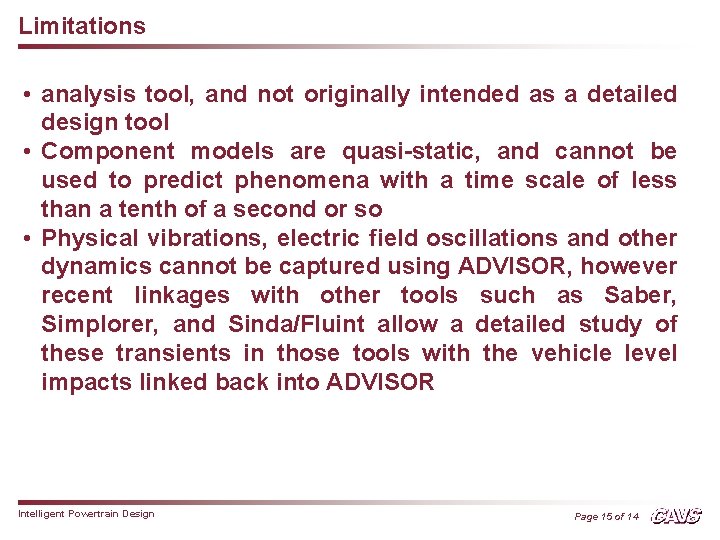 Limitations • analysis tool, and not originally intended as a detailed design tool •