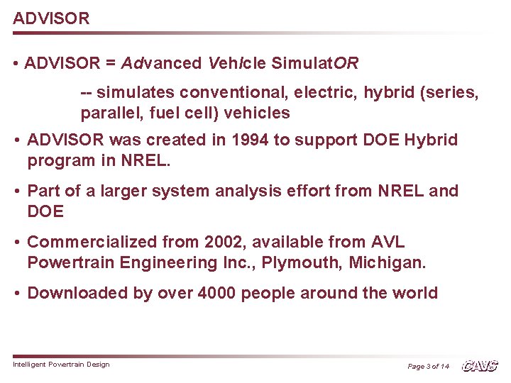 ADVISOR • ADVISOR = Advanced Veh. Icle Simulat. OR -- simulates conventional, electric, hybrid