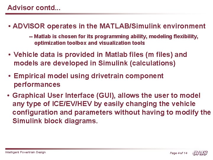 Advisor contd. . . • ADVISOR operates in the MATLAB/Simulink environment -- Matlab is