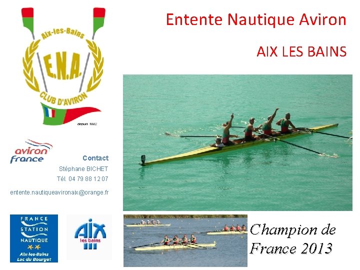 Entente Nautique Aviron AIX LES BAINS Contact Stéphane BICHET Tél. 04 79 88 12