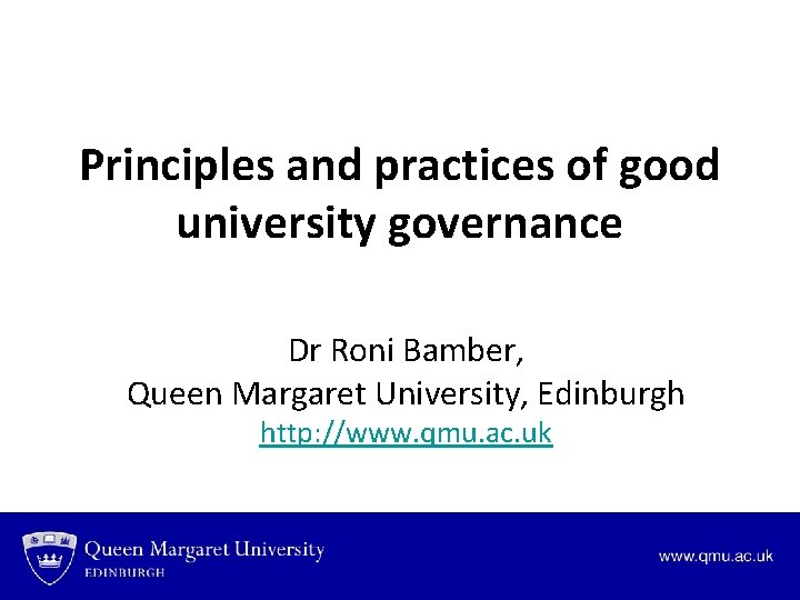 Principles and practices of good university governance Dr Roni Bamber, Queen Margaret University, Edinburgh