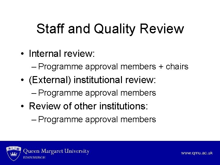 Staff and Quality Review • Internal review: – Programme approval members + chairs •