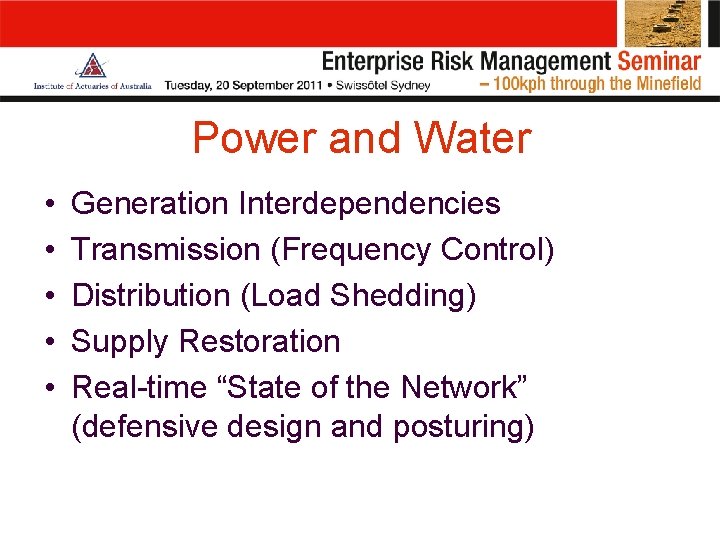Power and Water • • • Generation Interdependencies Transmission (Frequency Control) Distribution (Load Shedding)