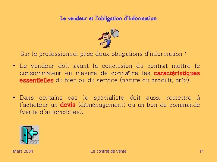 Le vendeur et l’obligation d’information Sur le professionnel pèse deux obligations d’information : •