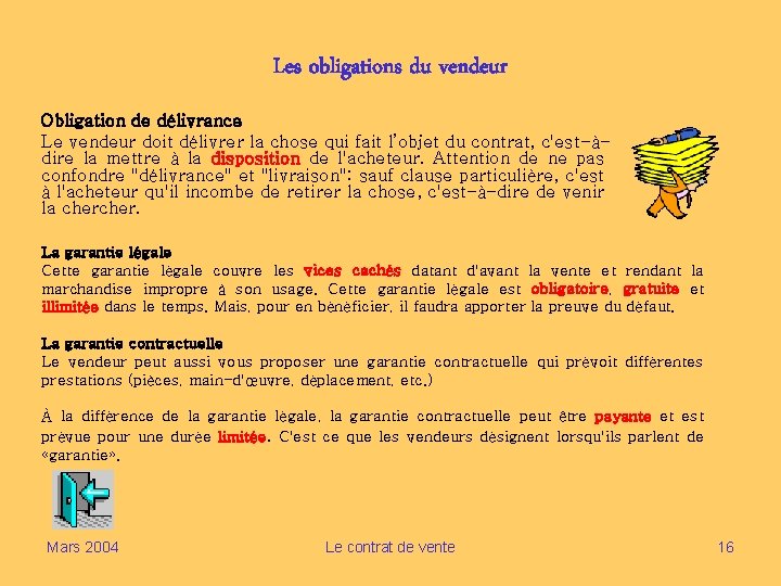 Les obligations du vendeur Obligation de délivrance Le vendeur doit délivrer la chose qui