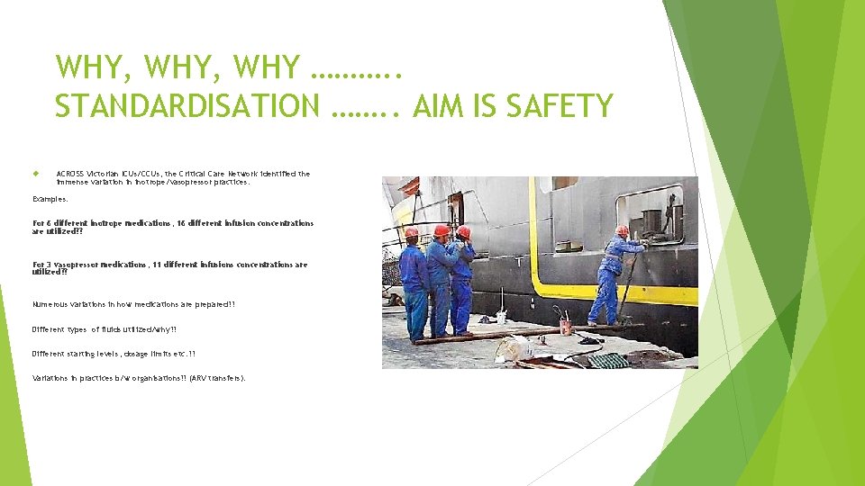 WHY, WHY ………. . STANDARDISATION ……. . AIM IS SAFETY ACROSS Victorian ICUs/CCUs, the