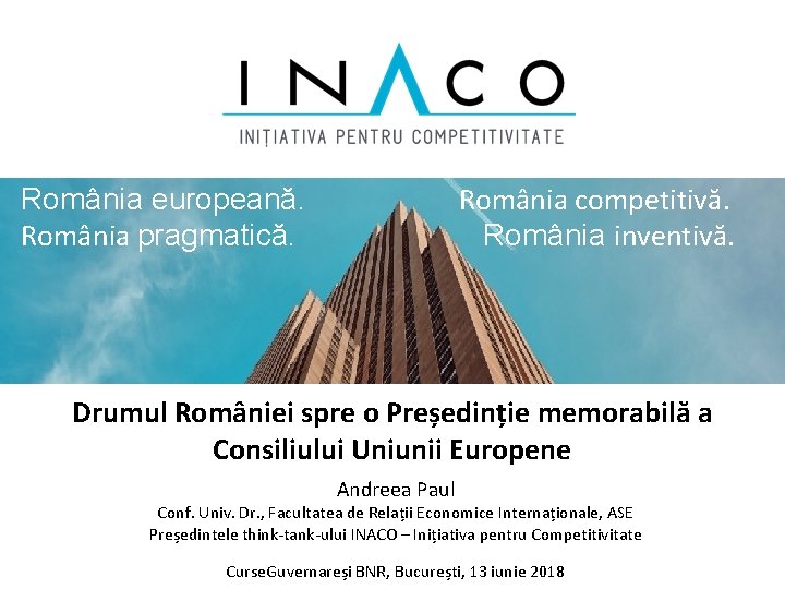 România europeană. România competitivă. România pragmatică. România inventivă. Drumul României spre o Președinție memorabilă