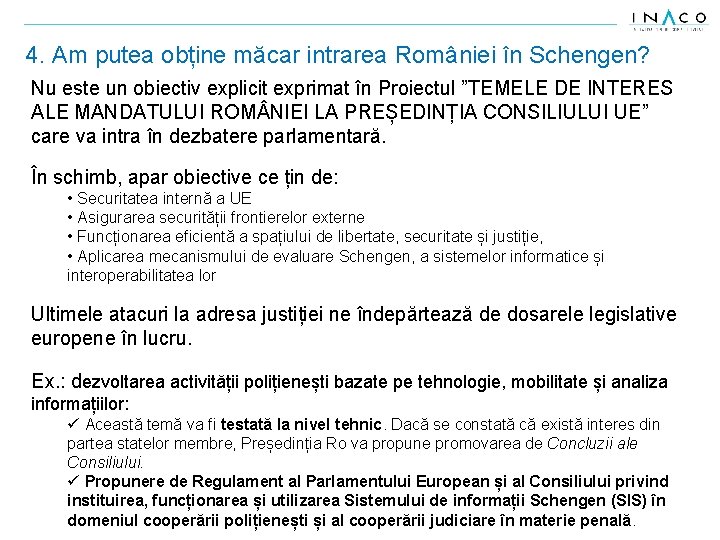 4. Am putea obține măcar intrarea României în Schengen? Nu este un obiectiv explicit