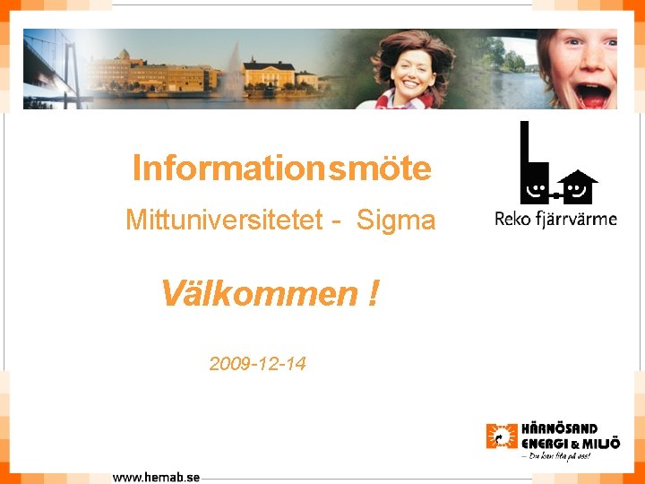 Informationsmöte Mittuniversitetet - Sigma Välkommen ! 2009 -12 -14 