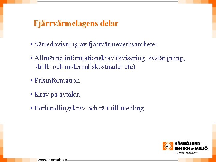 Fjärrvärmelagens delar • Särredovisning av fjärrvärmeverksamheter • Allmänna informationskrav (avisering, avstängning, drift- och underhållskostnader