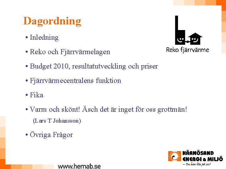 Dagordning • Inledning • Reko och Fjärrvärmelagen • Budget 2010, resultatutveckling och priser •