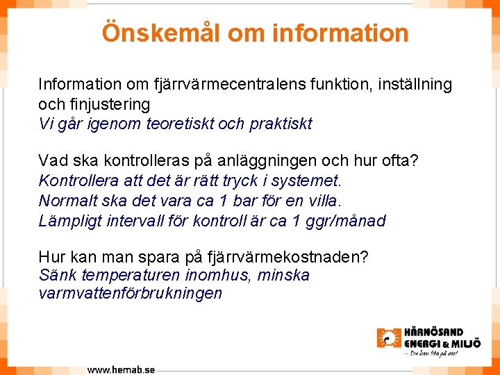 Önskemål om information Information om fjärrvärmecentralens funktion, inställning och finjustering Vi går igenom teoretiskt