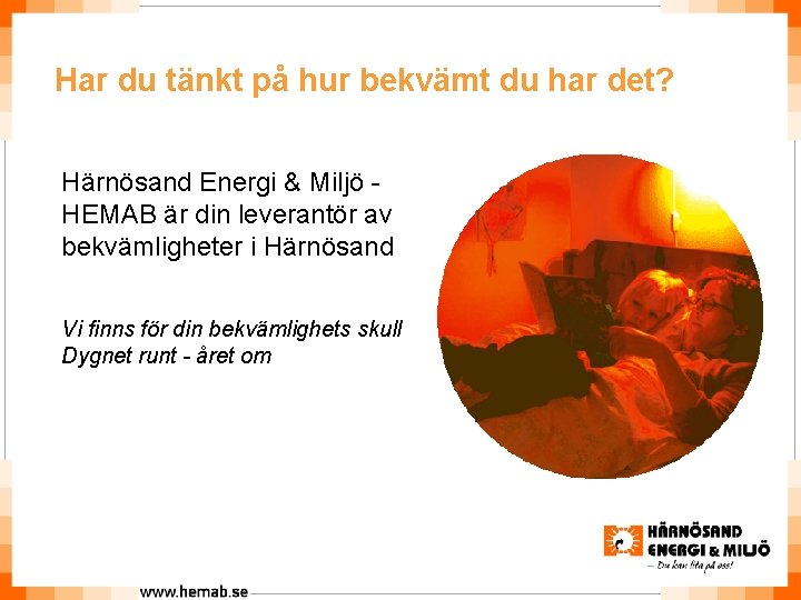 Har du tänkt på hur bekvämt du har det? Härnösand Energi & Miljö HEMAB