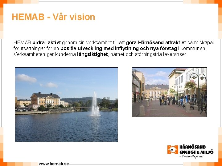 HEMAB - Vår vision HEMAB bidrar aktivt genom sin verksamhet till att göra Härnösand