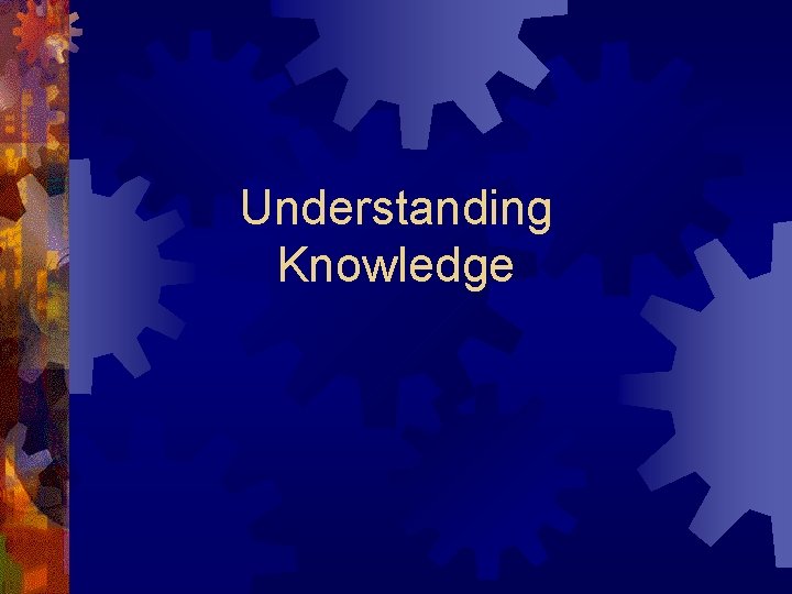 Understanding Knowledge 