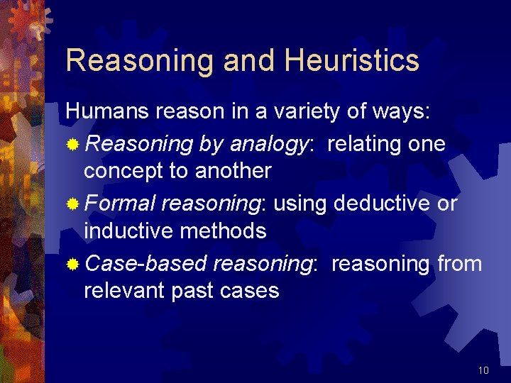 Reasoning and Heuristics Humans reason in a variety of ways: ® Reasoning by analogy: