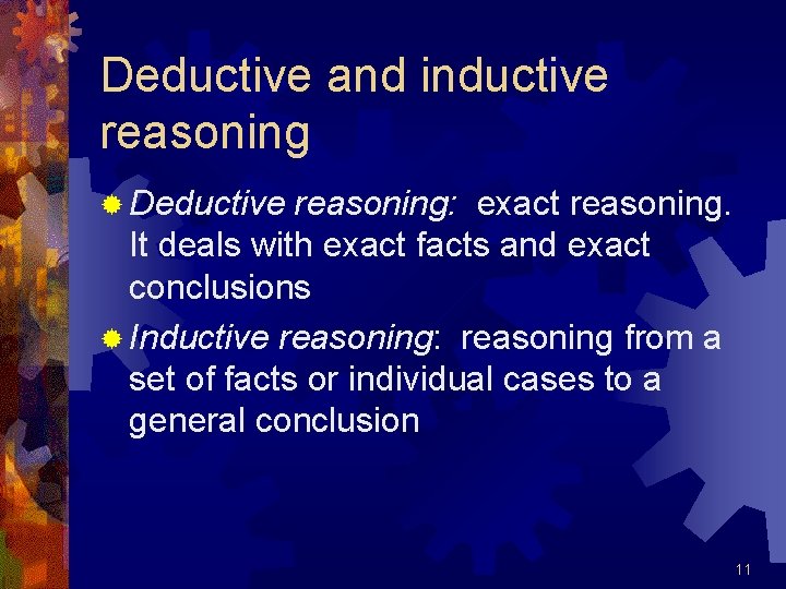 Deductive and inductive reasoning ® Deductive reasoning: exact reasoning. It deals with exact facts