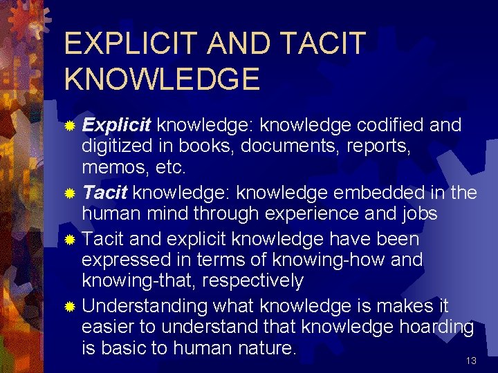 EXPLICIT AND TACIT KNOWLEDGE ® Explicit knowledge: knowledge codified and digitized in books, documents,